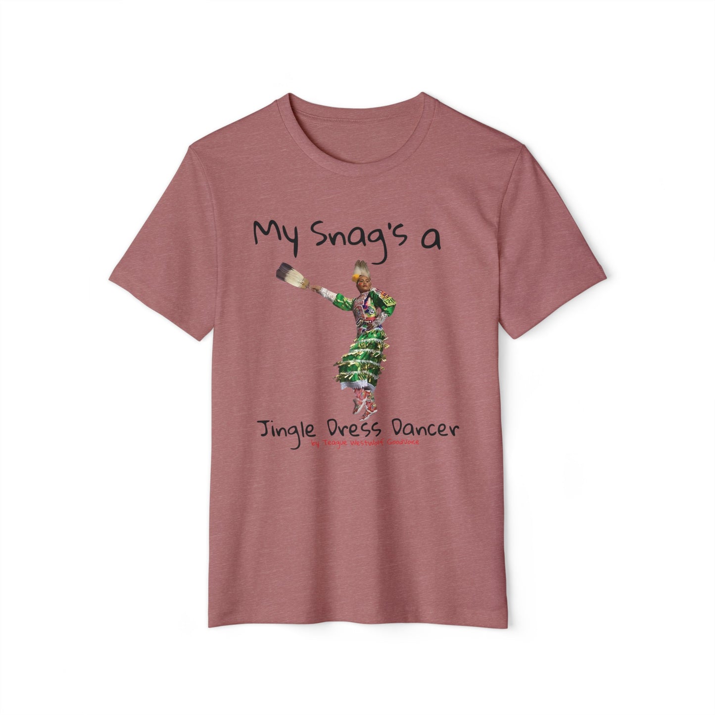 "My Snag's a" : Series - Jingle Dress Dancer - Unisex Recycled Organic T-Shirt