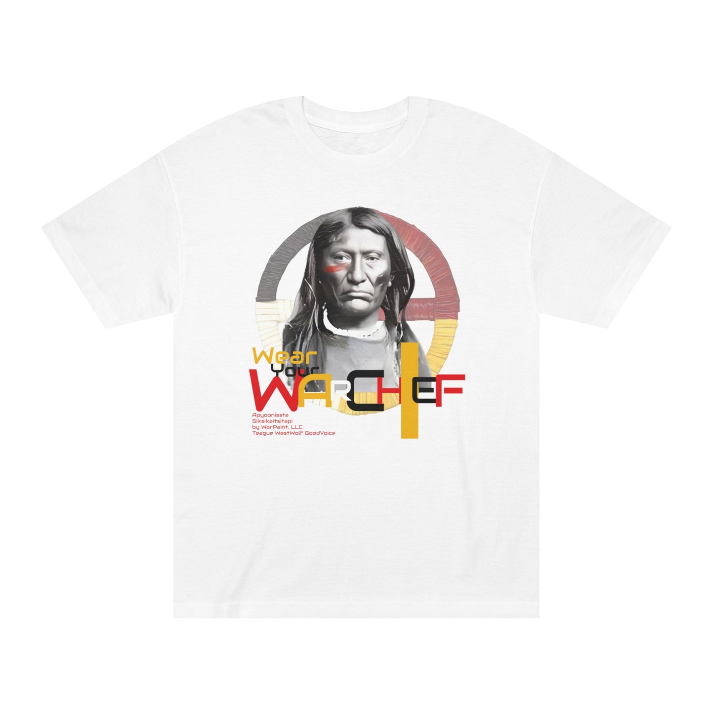 Wear Your WarChief - Chief White Calf - Blackfoot Confederacy - by Teague WestWolf GoodVoice - Unisex Classic Tee