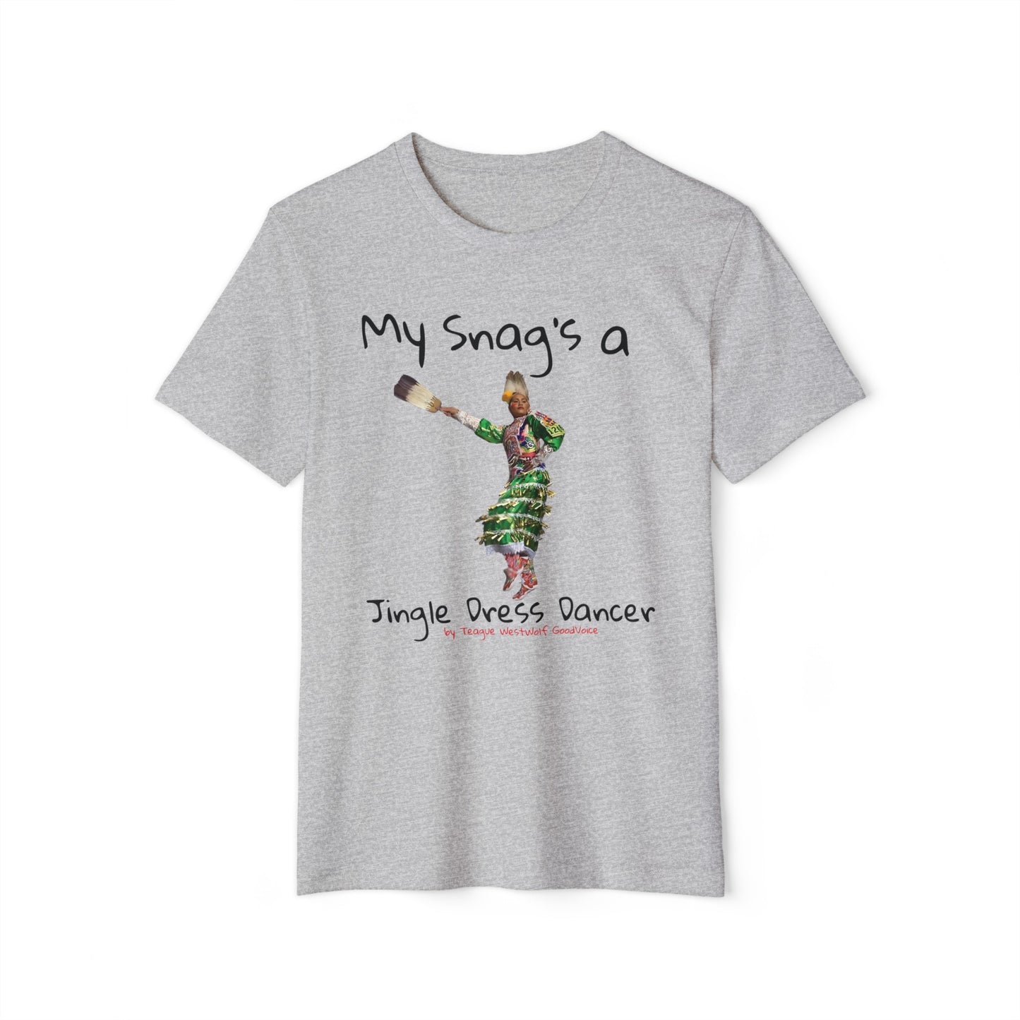 "My Snag's a" : Series - Jingle Dress Dancer - Unisex Recycled Organic T-Shirt