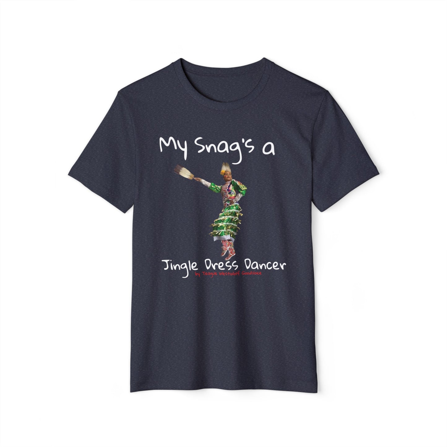 "My Snag's a" : Series - Jingle Dress Dancer - Unisex Recycled Organic T-Shirt