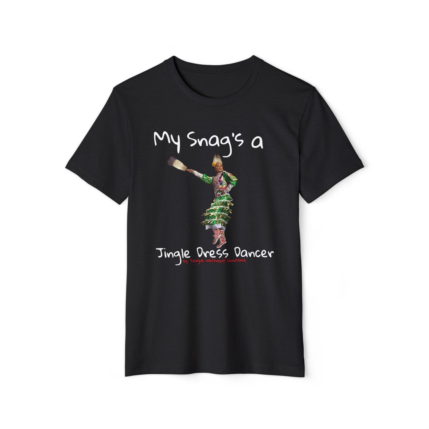 "My Snag's a" : Series - Jingle Dress Dancer - Unisex Recycled Organic T-Shirt