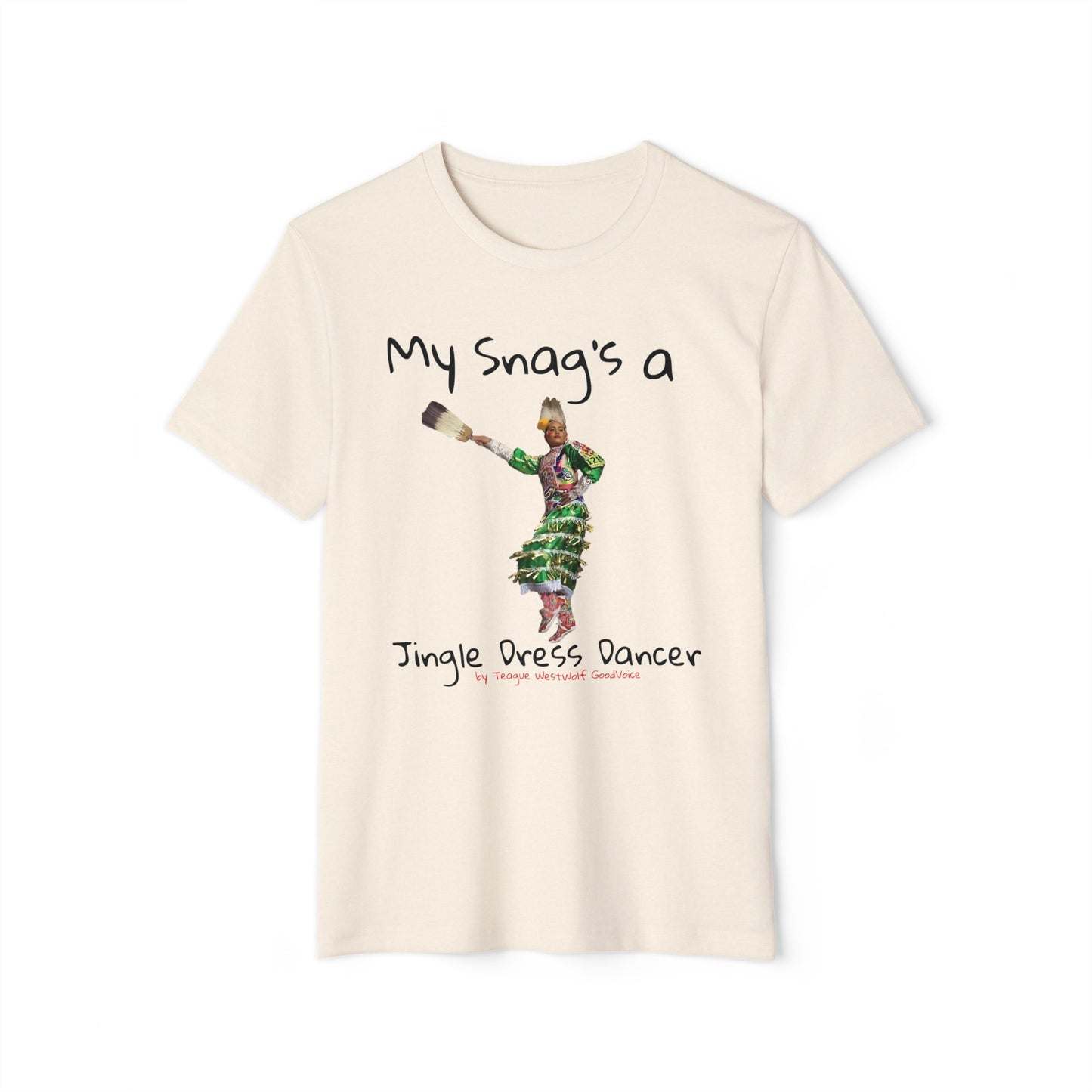 "My Snag's a" : Series - Jingle Dress Dancer - Unisex Recycled Organic T-Shirt