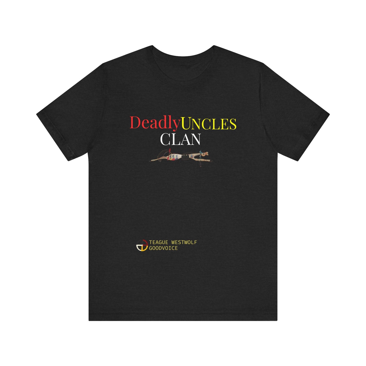 Deadly Uncles Clan Unisex Tee by Teague WestWolf GoodVoice Playfair
