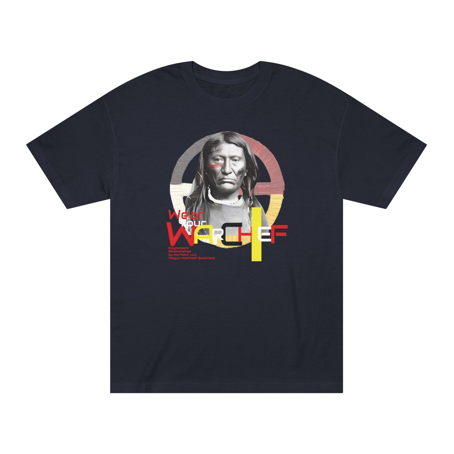 Wear Your WarChief - Chief White Calf - Blackfoot Confederacy - by Teague WestWolf GoodVoice - Unisex Classic Tee