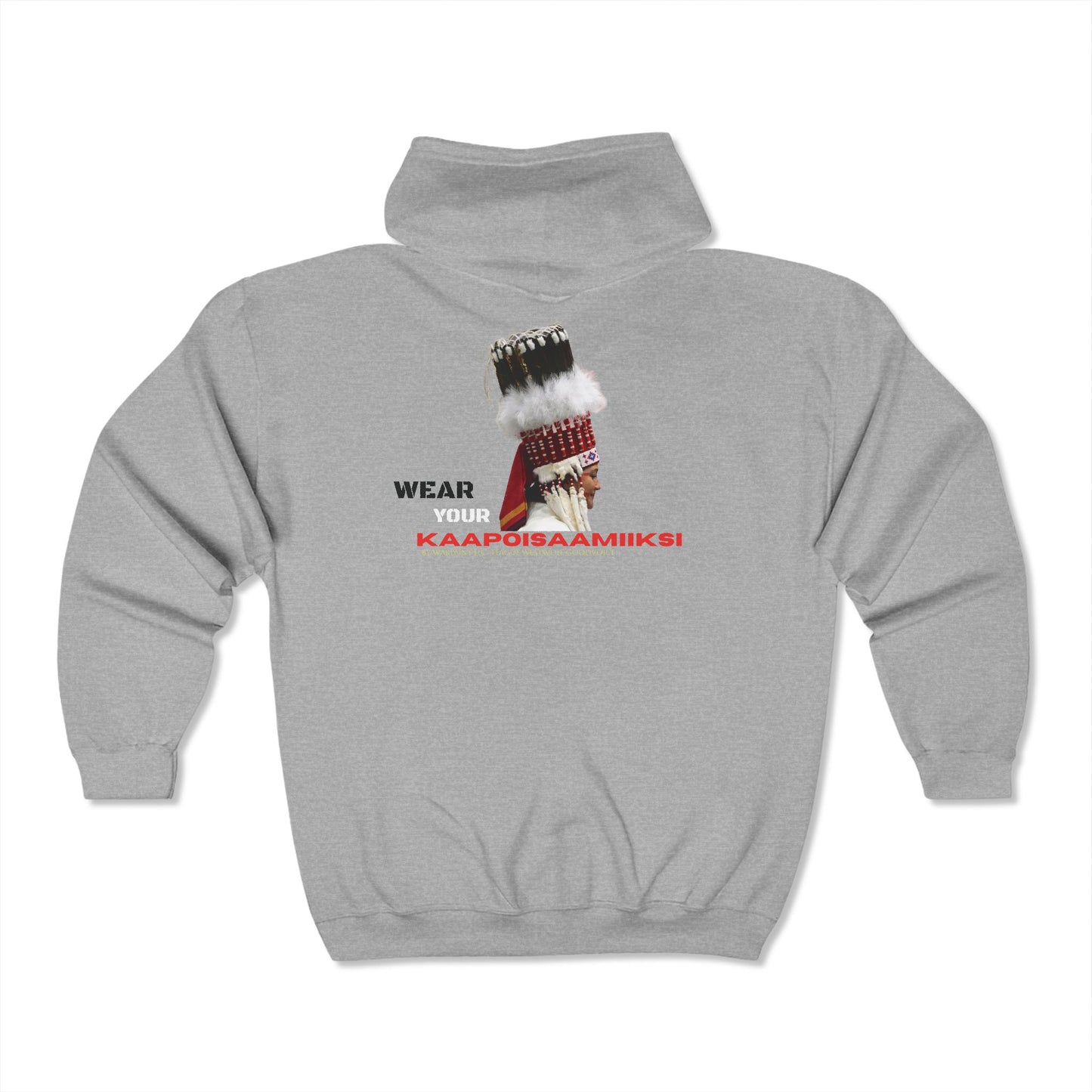 Wear Your KAAPOISAAMIIKSI ("Women's StandUp HeadDress Society" Blackfoot Language) by Teague WestWolf GoodVoice (Blackfoot) Unisex Heavy Blend™ Full Zip Hooded Sweatshirt Native American Indigenous